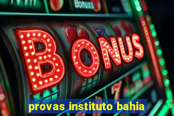 provas instituto bahia